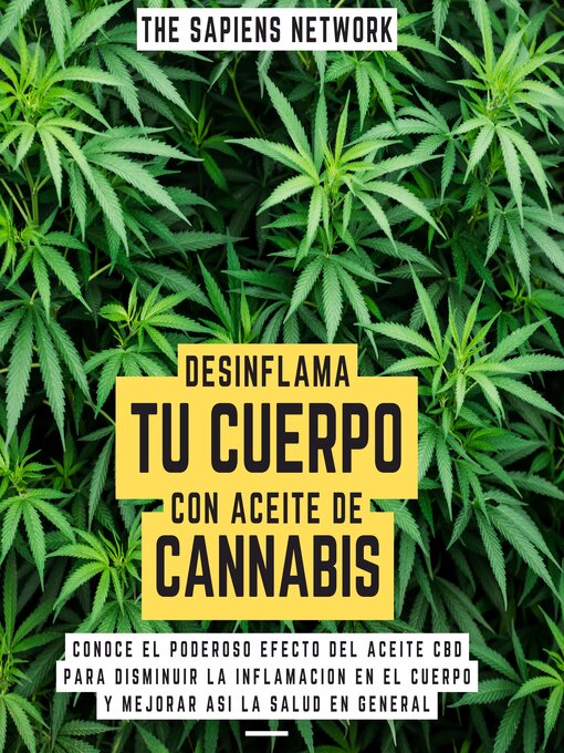 Title details for Desinflama Tu Cuerpo Con Aceite De Cannabis--Conoce El Poderoso Efecto Del Aceite Cbd Para Disminuir La Inflamacion En El Cuerpo Y Mejorar Asi La Salud En General by The Sapiens Network - Available